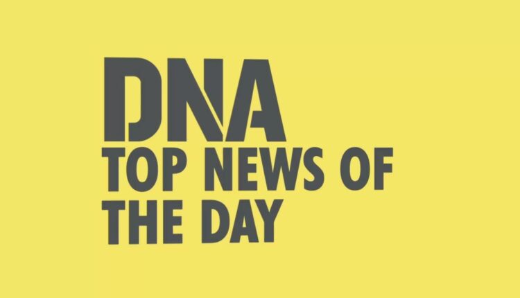 DNA: top news of the day

