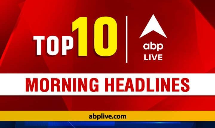   Top 10 Headlines Today |  ABP LIVE Morning Bulletin: Top headlines from July 17, 2021 to start the day

